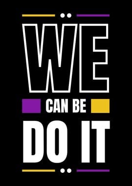 WE CAN BE DO IT