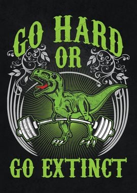 Go Hard or Extinct TRex