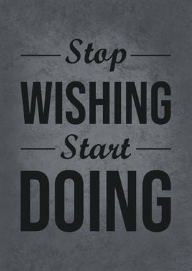 Stop Wishing Start Doing