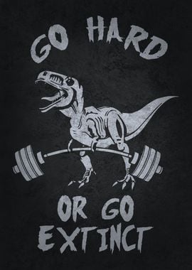 Go Hard or Extinct T Rex