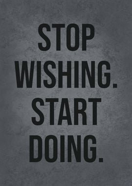 Stop Wishing Start Doing