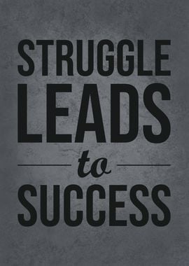 Struggle Leads To Success