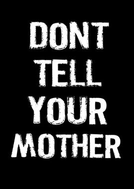 Dont Tell Your Mother