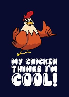 My Chicken Thinks Im Cool