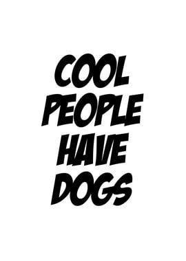 Cool People Have Dogs