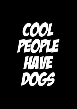 Cool People Have Dogs