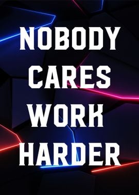 nobody care work harder