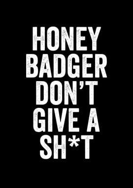 Honey badger dont give a