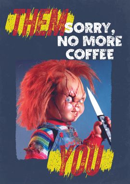 Sorry, no more coffee