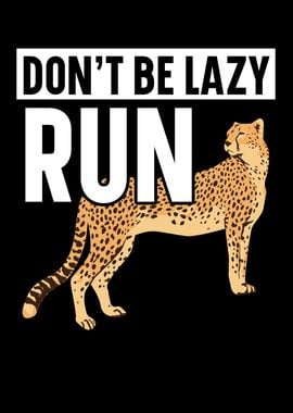 Dont Be Lazy Run Cheetah