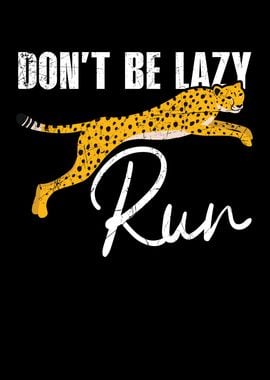 Dont Be Lazy Run Cheetah