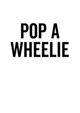 Pop a Wheelie