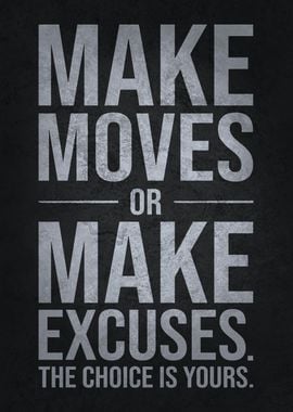 Make Moves or Excuses