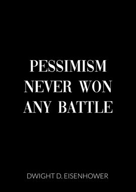 Pessimism never won battle