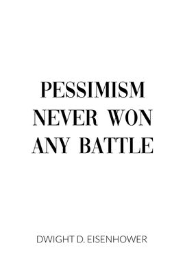 Pessimism never won battle