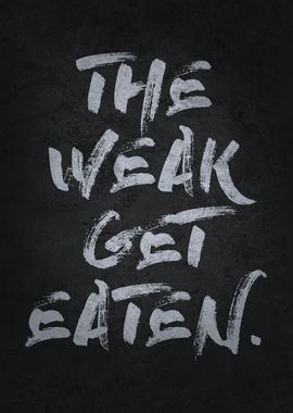 The Weak Get Eaten