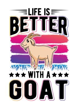 Life Is Better With A Goat