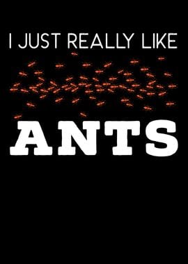 I Just Really Like Ants