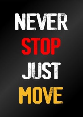 Never stop just move