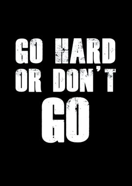 Go hard or dont go