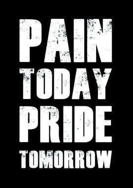 Pain today pride tomorrow