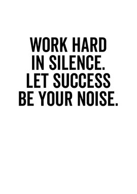 Work Hard In Silence Let