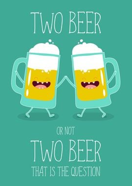 Two Beer or Not Two Beer