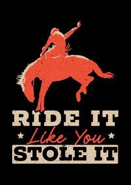 Ride It Like You Stole It