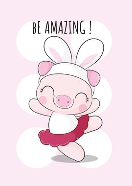 Cute Pig Be Amazing