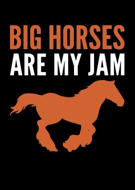 Big Horses Are My Jam