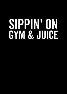 Sippin On Gym And Juice