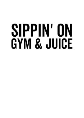 Sippin On Gym And Juice