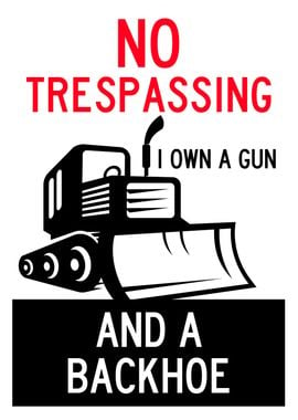 NO TRESPASSING BACKHOE