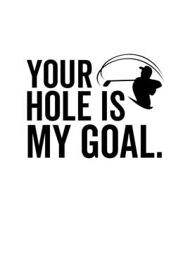 Golf Your Hole Is My Goal