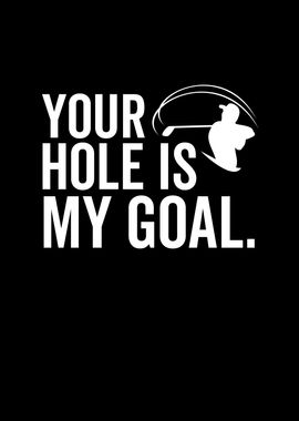 Golf Your Hole Is My Goal