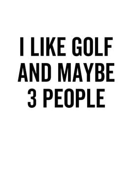 I Like Golf And Maybe 3