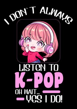 Always Listen K Pop Music