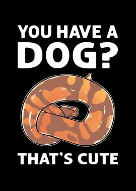 You Have A Dog Cute