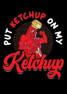 Put Ketchup On My Ketchup