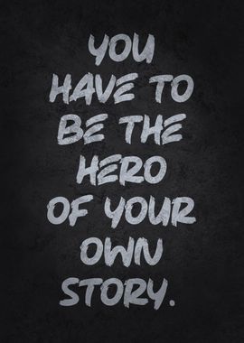 Be The Hero Of Your Story