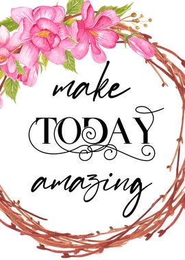 Make Today Amazing