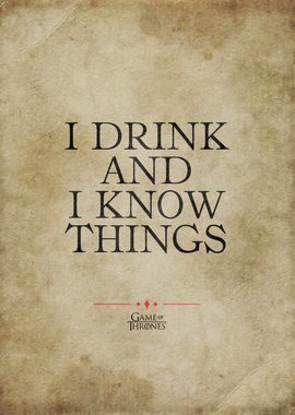 I drink and I know things