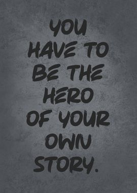 Be The Hero Of Your Story