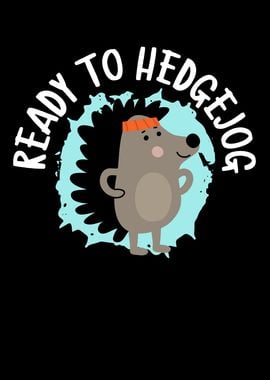 Ready To Hedgejog Hedgehog