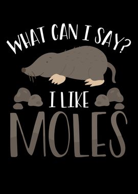 I like moles