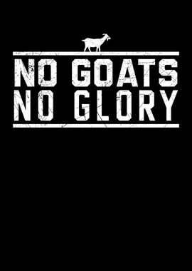 No Goats No Glory Goat