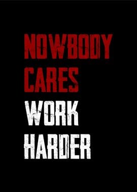 no body cares work harder