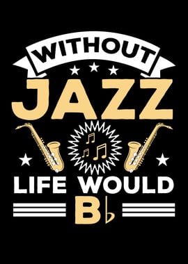 Without Jazz Life Would Be