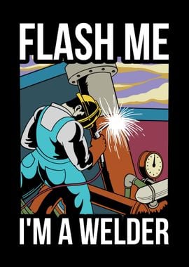 Flash Me Im A Welder