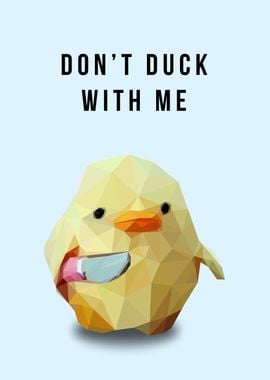 dont duck with me